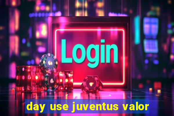 day use juventus valor